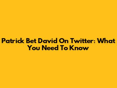 Patrick Bet David On Twitter: What You Need To Know