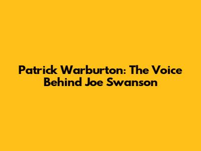 Patrick Warburton: The Voice Behind Joe Swanson