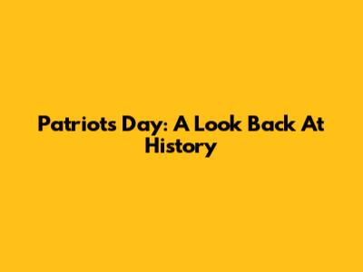 Patriots Day: A Look Back At History