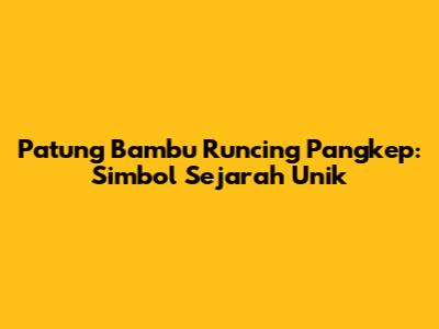 Patung Bambu Runcing Pangkep: Simbol Sejarah Unik