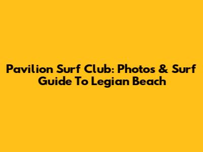 Pavilion Surf Club: Photos & Surf Guide To Legian Beach