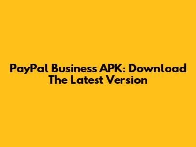PayPal Business APK: Download The Latest Version
