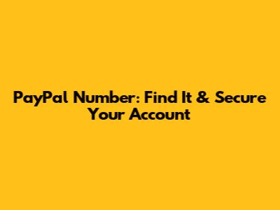 PayPal Number: Find It & Secure Your Account