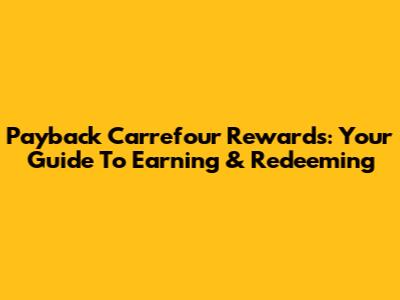 Payback Carrefour Rewards: Your Guide To Earning & Redeeming