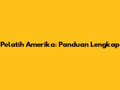 Pelatih Amerika: Panduan Lengkap
