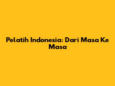 Pelatih Indonesia: Dari Masa Ke Masa