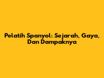 Pelatih Spanyol: Sejarah, Gaya, Dan Dampaknya