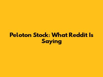 Peloton Stock: What Reddit Is Saying
