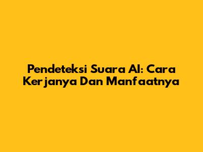 Pendeteksi Suara AI: Cara Kerjanya Dan Manfaatnya