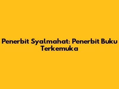 Penerbit Syalmahat: Penerbit Buku Terkemuka