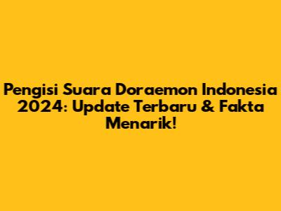 Pengisi Suara Doraemon Indonesia 2024: Update Terbaru & Fakta Menarik!