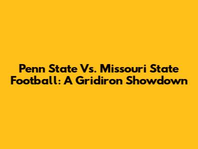Penn State Vs. Missouri State Football: A Gridiron Showdown