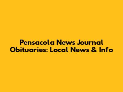 Pensacola News Journal Obituaries: Local News & Info