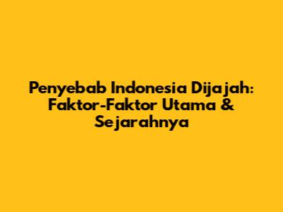 Penyebab Indonesia Dijajah: Faktor-Faktor Utama & Sejarahnya