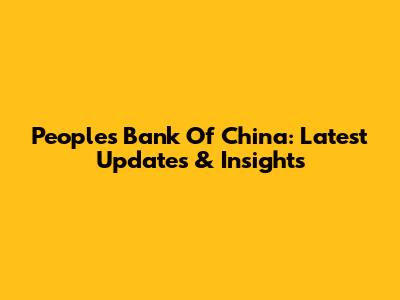 People's Bank Of China: Latest Updates & Insights