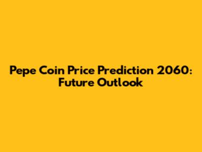 Pepe Coin Price Prediction 2060: Future Outlook