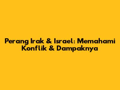 Perang Irak & Israel: Memahami Konflik & Dampaknya