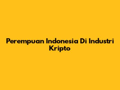 Perempuan Indonesia Di Industri Kripto