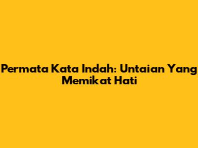 Permata Kata Indah: Untaian Yang Memikat Hati