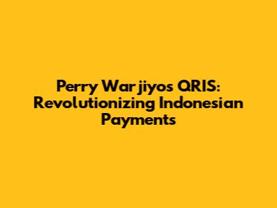 Perry Warjiyo's QRIS: Revolutionizing Indonesian Payments