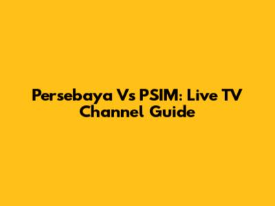 Persebaya Vs PSIM: Live TV Channel Guide