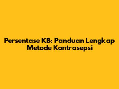 Persentase KB: Panduan Lengkap Metode Kontrasepsi