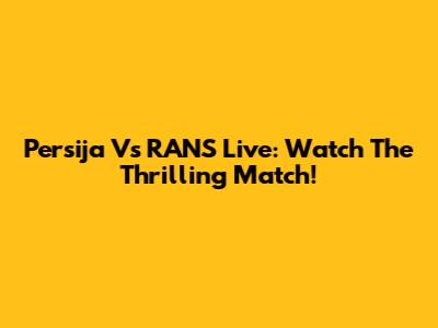 Persija Vs RANS Live: Watch The Thrilling Match!