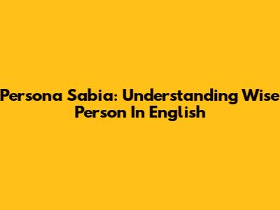 Persona Sabia: Understanding 'Wise Person' In English