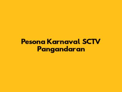 Pesona Karnaval SCTV Pangandaran