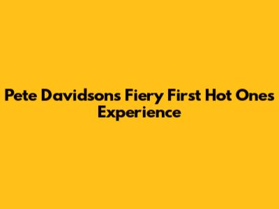 Pete Davidson's Fiery First Hot Ones Experience