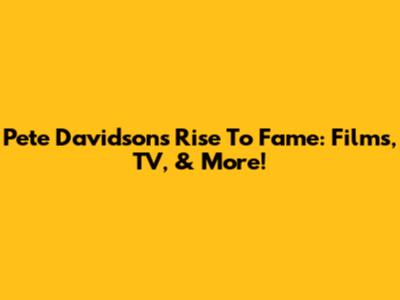Pete Davidson's Rise To Fame: Films, TV, & More!