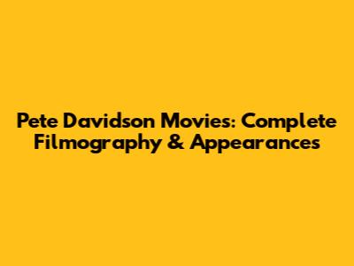 Pete Davidson Movies: Complete Filmography & Appearances