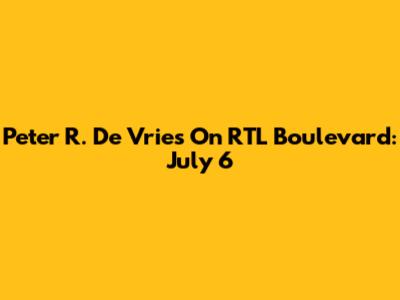 Peter R. De Vries On RTL Boulevard: July 6