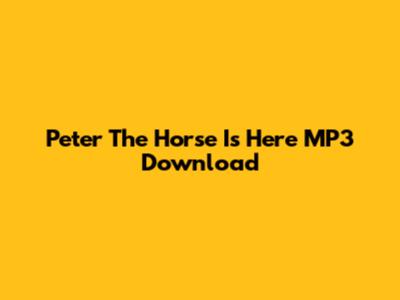 Peter The Horse Is Here MP3 Download