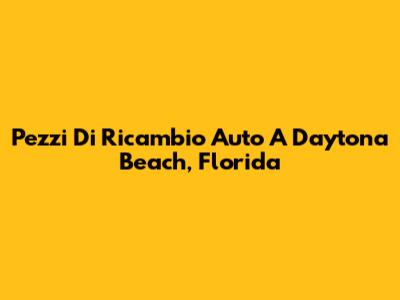 Pezzi Di Ricambio Auto A Daytona Beach, Florida