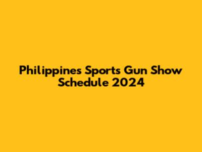 Philippines Sports Gun Show Schedule 2024