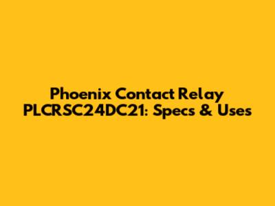 Phoenix Contact Relay PLCRSC24DC21: Specs & Uses