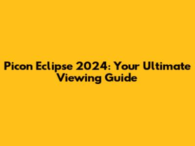 Picon Eclipse 2024: Your Ultimate Viewing Guide