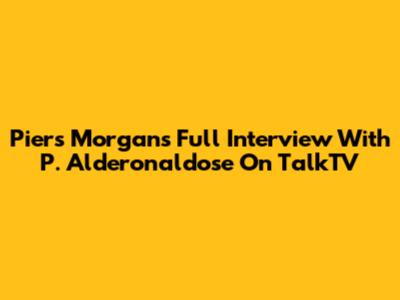 Piers Morgan's Full Interview With P. Alderonaldose On TalkTV