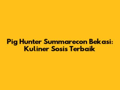 Pig Hunter Summarecon Bekasi: Kuliner Sosis Terbaik