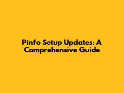 Pinfo Setup Updates: A Comprehensive Guide