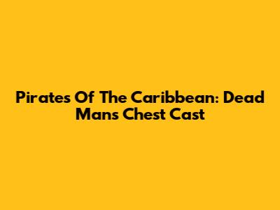 Pirates Of The Caribbean: Dead Man's Chest Cast