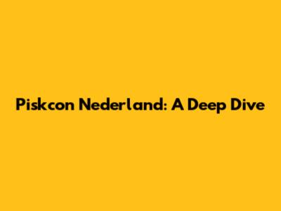 Piskcon Nederland: A Deep Dive