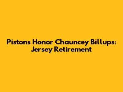 Pistons Honor Chauncey Billups: Jersey Retirement