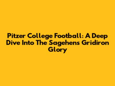 Pitzer College Football: A Deep Dive Into The Sagehens' Gridiron Glory