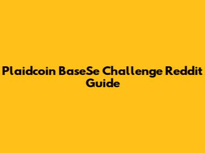 Plaidcoin BaseSe Challenge Reddit Guide