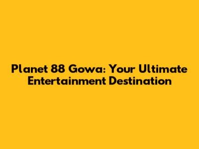 Planet 88 Gowa: Your Ultimate Entertainment Destination