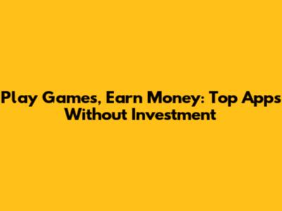Play Games, Earn Money: Top Apps Without Investment