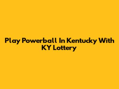 Play Powerball In Kentucky With KY Lottery