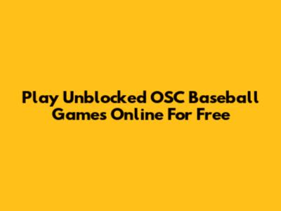 Play Unblocked OSC Baseball Games Online For Free